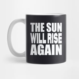 The sun will rise again Mug